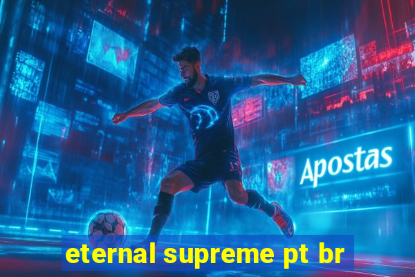 eternal supreme pt br